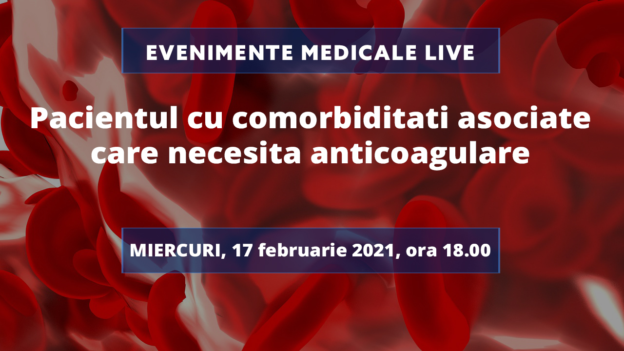 Webinar medical | Pacientul cu comorbiditati asociate care necesita anticoagulare