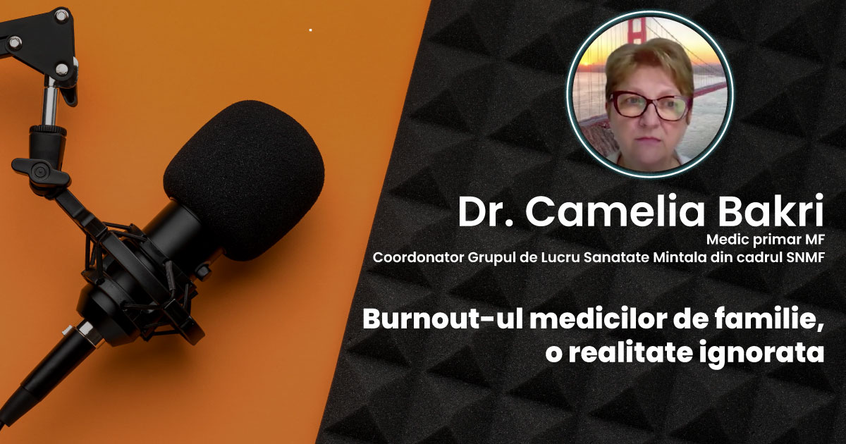 Burnout-ul medicilor de familie, o realitate ignorata | Interviu cu Dr. Camelia Bakri