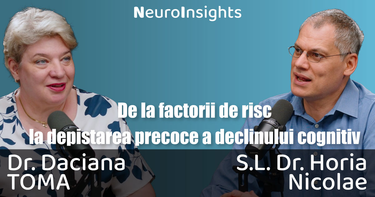 Podcast NeuroInsights: De la factorii de risc la depistarea precoce a declinului cognitiv